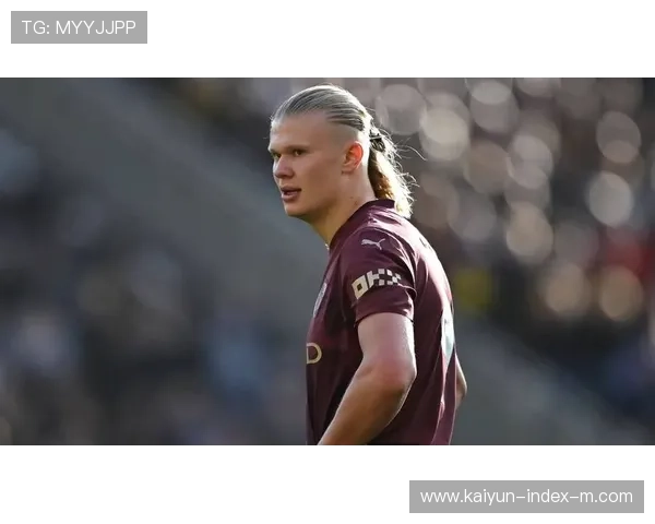 曼城哈兰德转型组织核心 射门效率下滑背后的战术调整困境